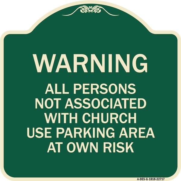 Warning All Persons Not Associated W/ Church Use Parking Area Own Risk Alum, 18" x 18", G-1818-22717